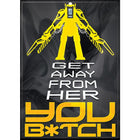 Gamers Guild AZ Novelties Magnet: Aliens Get Away From Her Ata-Boy Inc