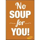Gamers Guild AZ Novelties Magnet: Sienfeld No Soup For You Ata-Boy Inc