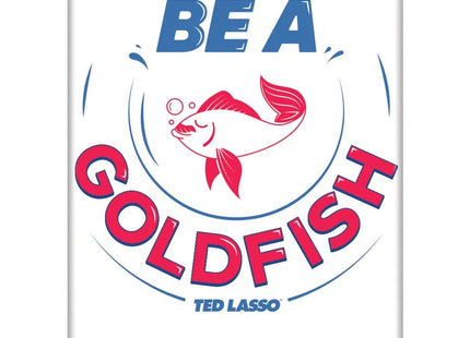 Gamers Guild AZ Novelties Magnet: Ted Lasso Be a Goldfish Ata-Boy Inc