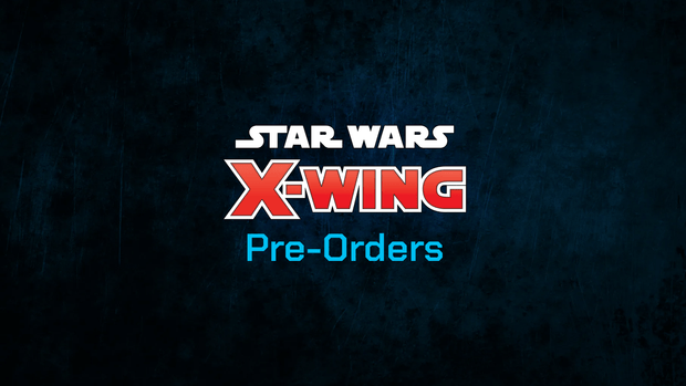 Star Wars X-Wing Pre-Orders